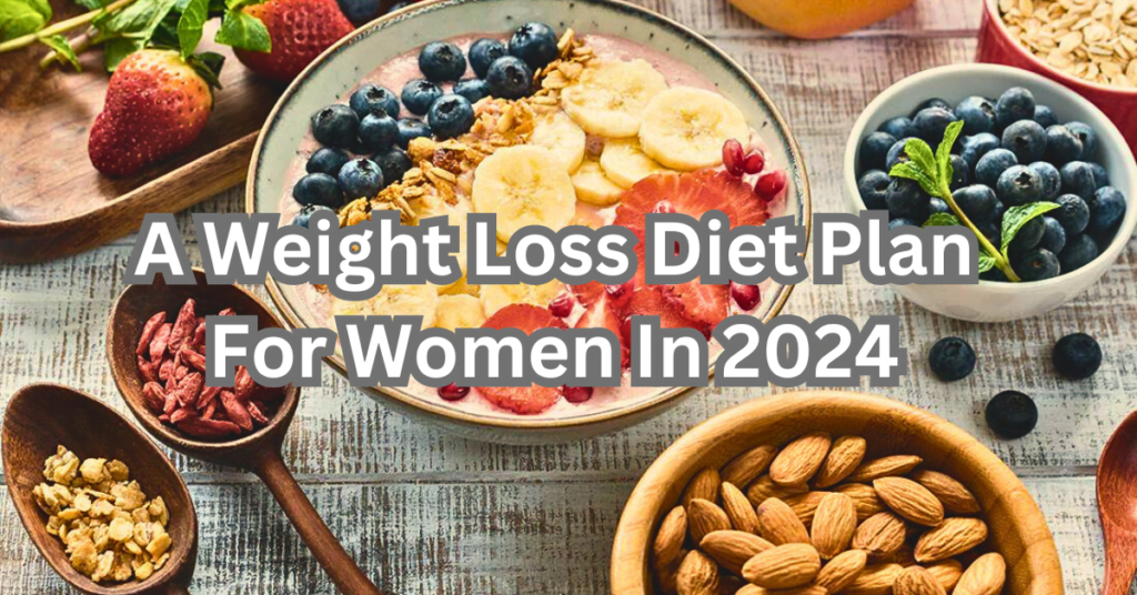 A Weight Loss Diet Plan For Women In 2024