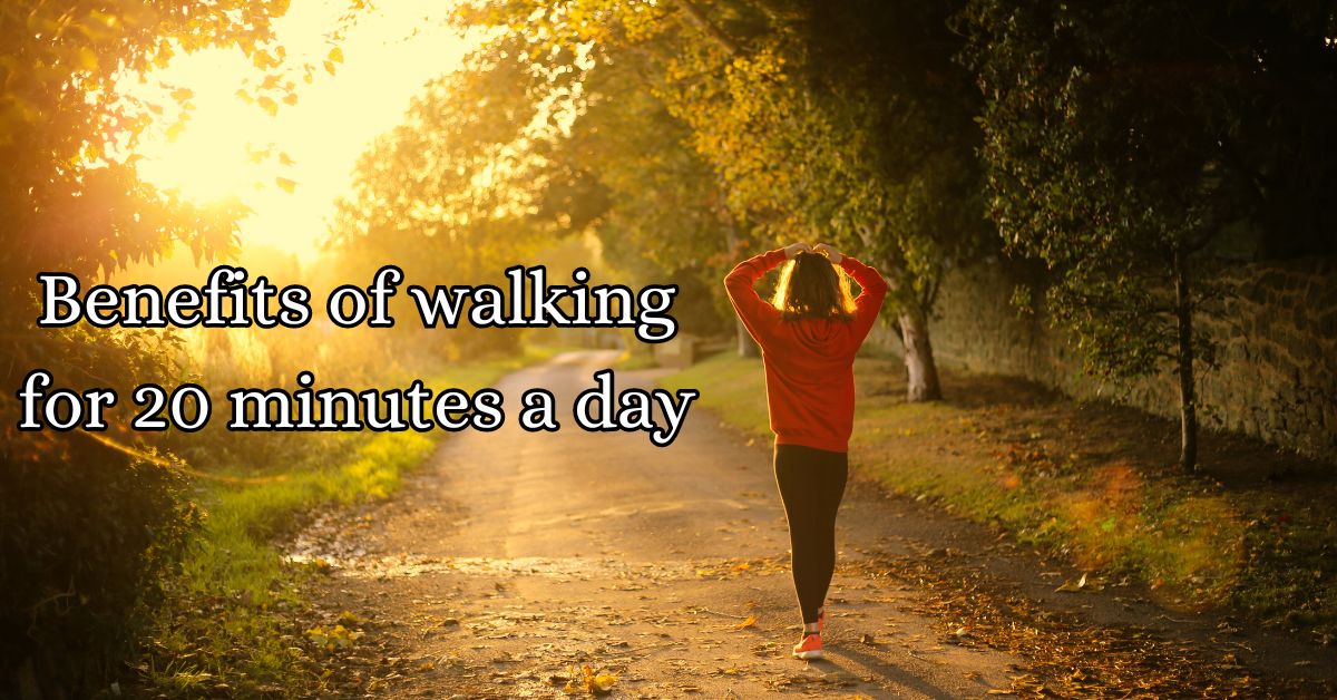 Benefits of walking for 20 minutes a day